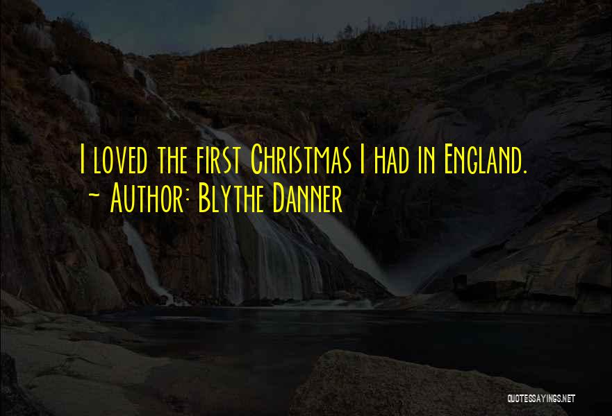 Blythe Danner Quotes: I Loved The First Christmas I Had In England.