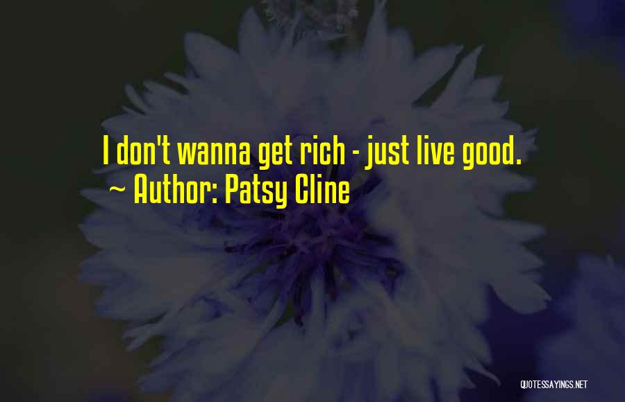 Patsy Cline Quotes: I Don't Wanna Get Rich - Just Live Good.