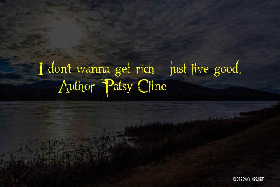 Patsy Cline Quotes: I Don't Wanna Get Rich - Just Live Good.