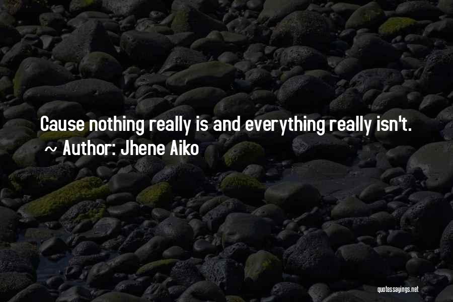 Jhene Aiko Quotes: Cause Nothing Really Is And Everything Really Isn't.