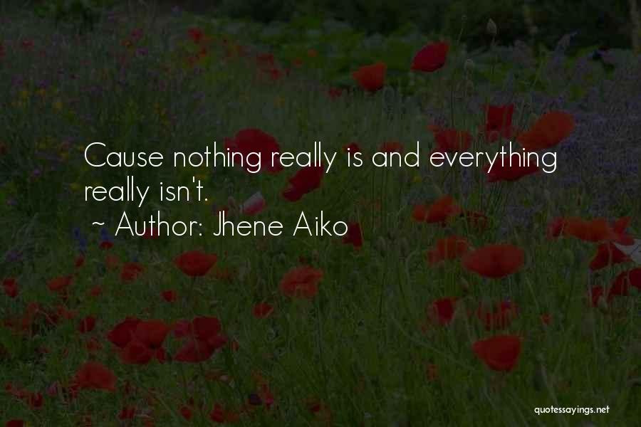 Jhene Aiko Quotes: Cause Nothing Really Is And Everything Really Isn't.