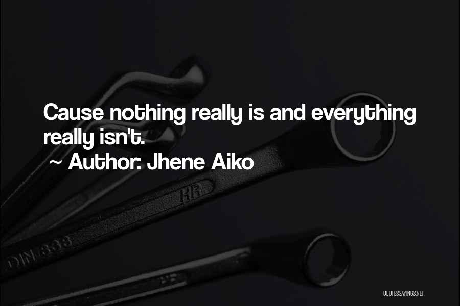 Jhene Aiko Quotes: Cause Nothing Really Is And Everything Really Isn't.