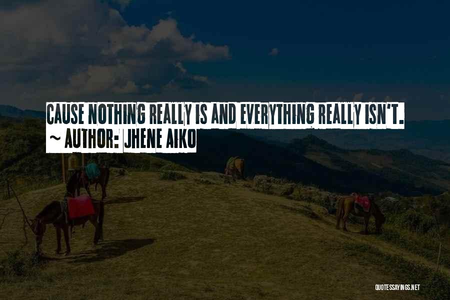 Jhene Aiko Quotes: Cause Nothing Really Is And Everything Really Isn't.