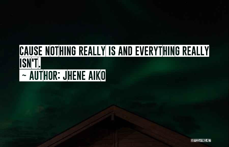 Jhene Aiko Quotes: Cause Nothing Really Is And Everything Really Isn't.