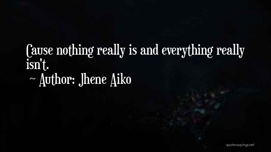 Jhene Aiko Quotes: Cause Nothing Really Is And Everything Really Isn't.