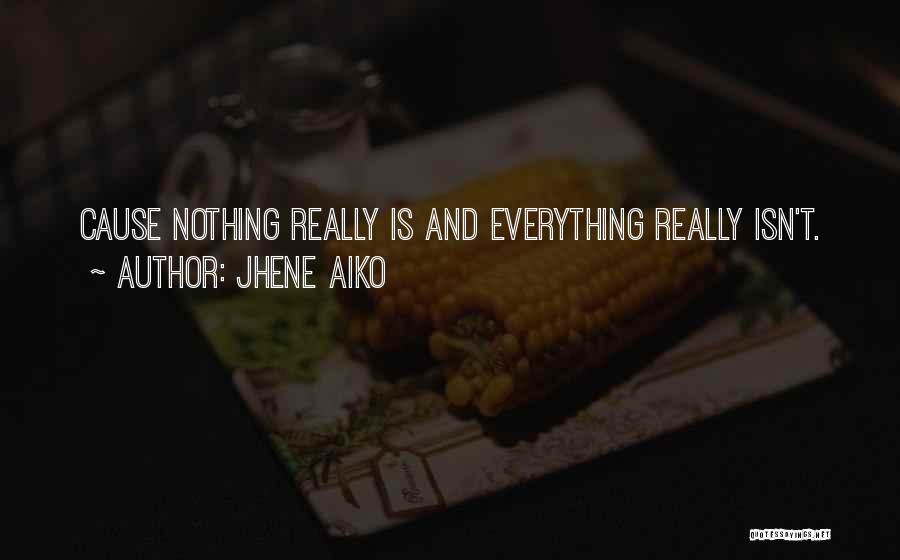 Jhene Aiko Quotes: Cause Nothing Really Is And Everything Really Isn't.