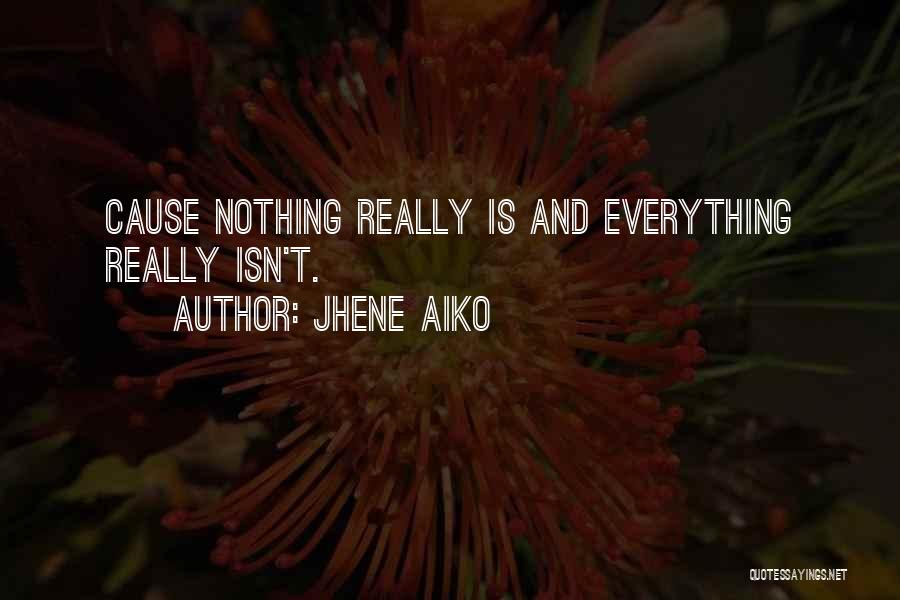 Jhene Aiko Quotes: Cause Nothing Really Is And Everything Really Isn't.