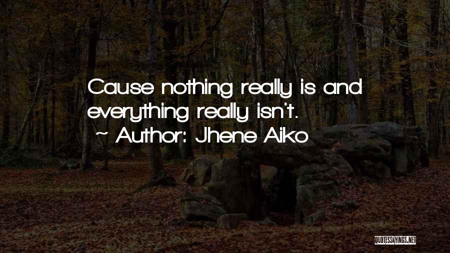 Jhene Aiko Quotes: Cause Nothing Really Is And Everything Really Isn't.