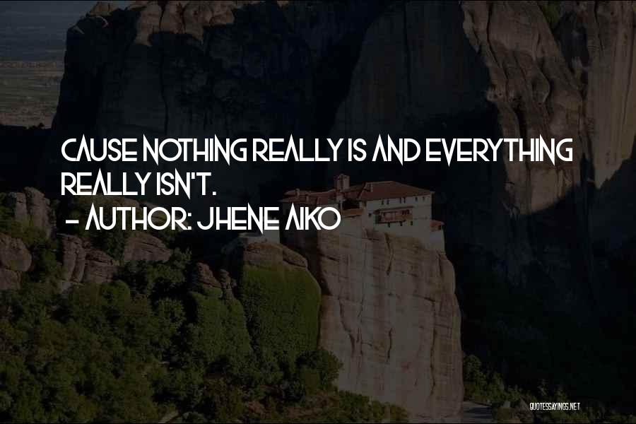 Jhene Aiko Quotes: Cause Nothing Really Is And Everything Really Isn't.