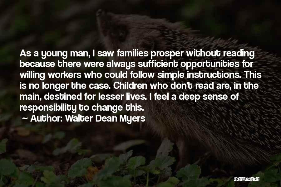 Walter Dean Myers Quotes: As A Young Man, I Saw Families Prosper Without Reading Because There Were Always Sufficient Opportunities For Willing Workers Who