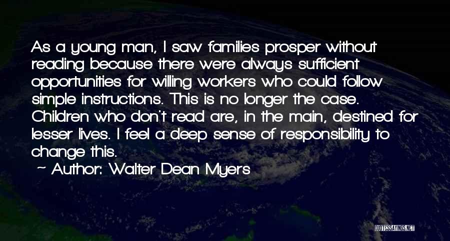 Walter Dean Myers Quotes: As A Young Man, I Saw Families Prosper Without Reading Because There Were Always Sufficient Opportunities For Willing Workers Who
