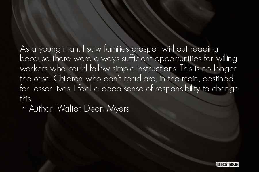 Walter Dean Myers Quotes: As A Young Man, I Saw Families Prosper Without Reading Because There Were Always Sufficient Opportunities For Willing Workers Who
