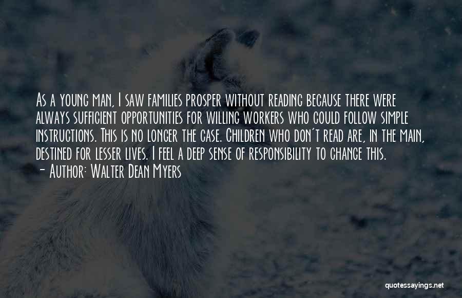 Walter Dean Myers Quotes: As A Young Man, I Saw Families Prosper Without Reading Because There Were Always Sufficient Opportunities For Willing Workers Who