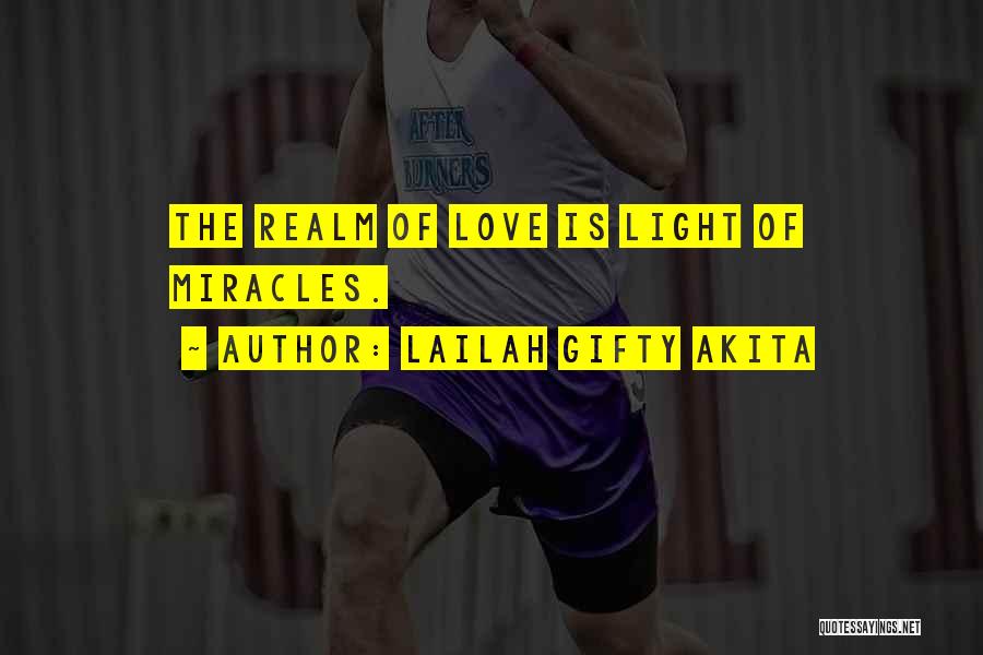 Lailah Gifty Akita Quotes: The Realm Of Love Is Light Of Miracles.