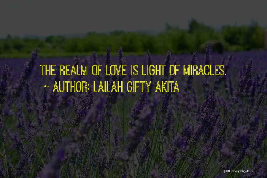 Lailah Gifty Akita Quotes: The Realm Of Love Is Light Of Miracles.