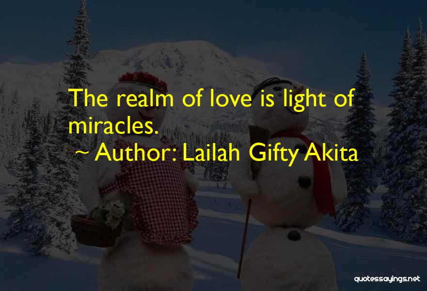 Lailah Gifty Akita Quotes: The Realm Of Love Is Light Of Miracles.