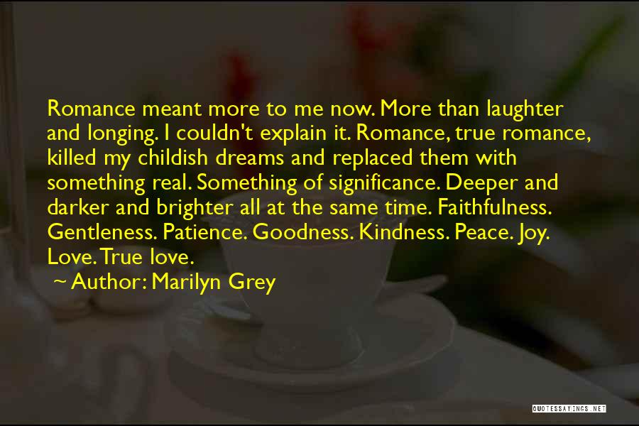 Marilyn Grey Quotes: Romance Meant More To Me Now. More Than Laughter And Longing. I Couldn't Explain It. Romance, True Romance, Killed My