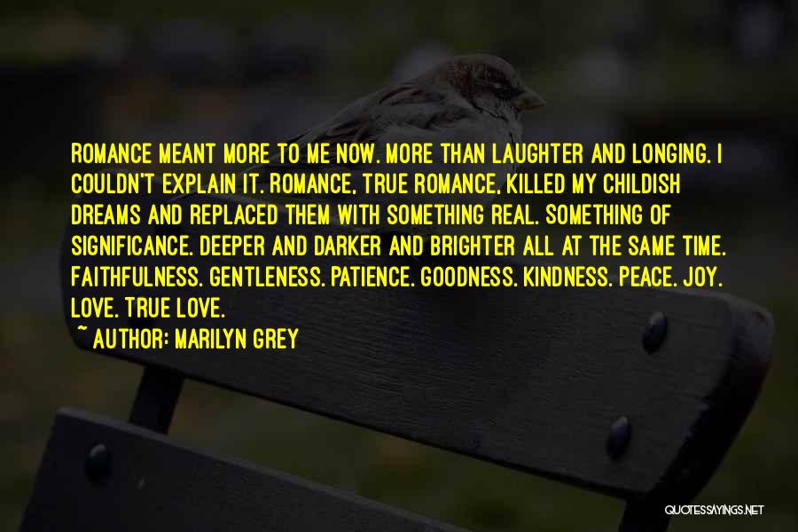 Marilyn Grey Quotes: Romance Meant More To Me Now. More Than Laughter And Longing. I Couldn't Explain It. Romance, True Romance, Killed My