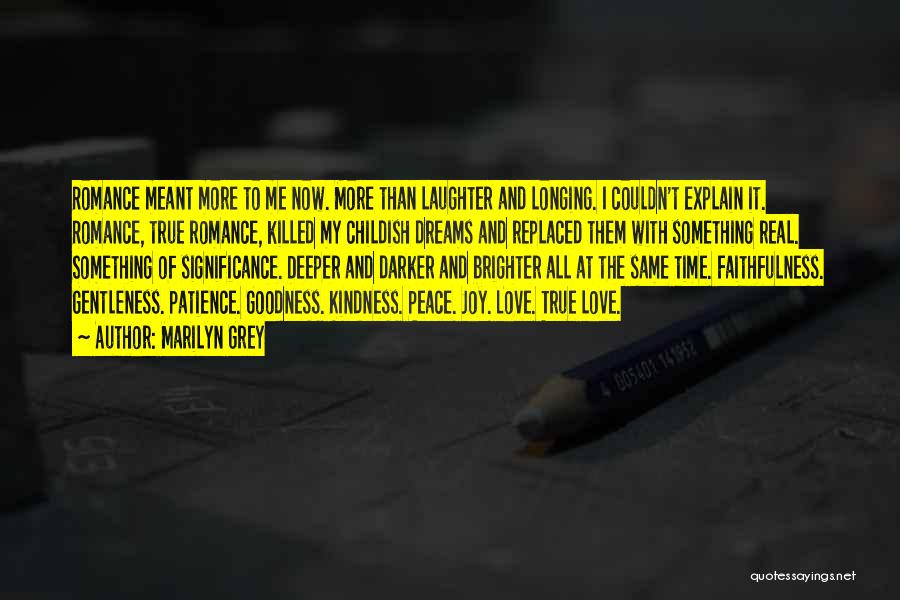 Marilyn Grey Quotes: Romance Meant More To Me Now. More Than Laughter And Longing. I Couldn't Explain It. Romance, True Romance, Killed My