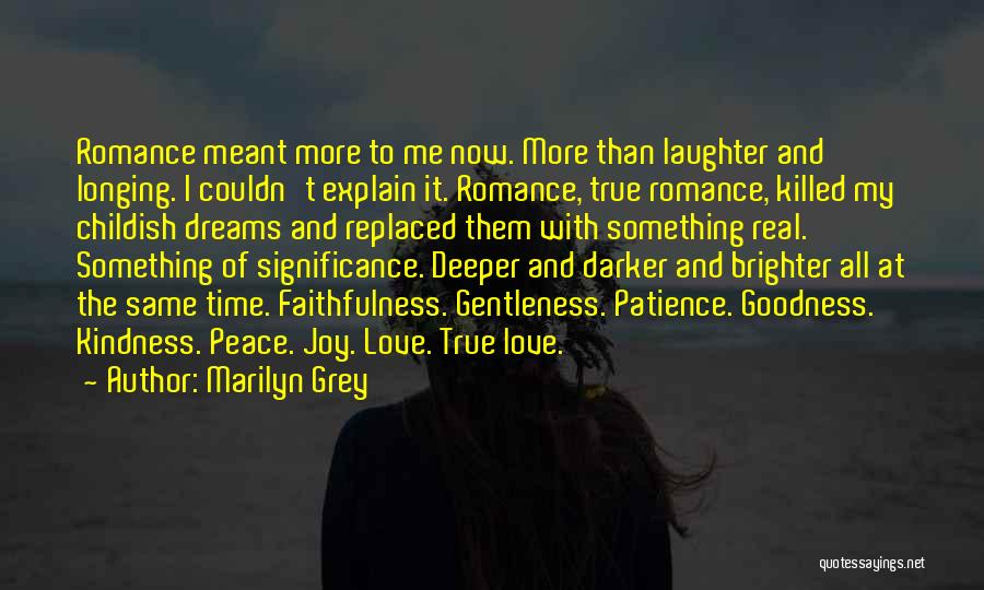 Marilyn Grey Quotes: Romance Meant More To Me Now. More Than Laughter And Longing. I Couldn't Explain It. Romance, True Romance, Killed My