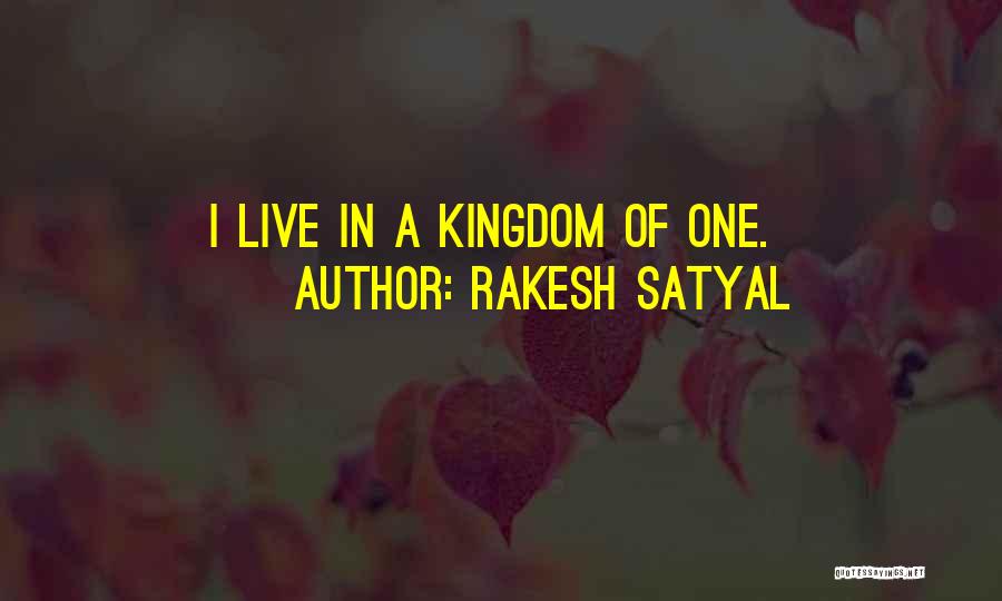 Rakesh Satyal Quotes: I Live In A Kingdom Of One.