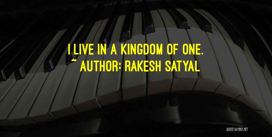 Rakesh Satyal Quotes: I Live In A Kingdom Of One.
