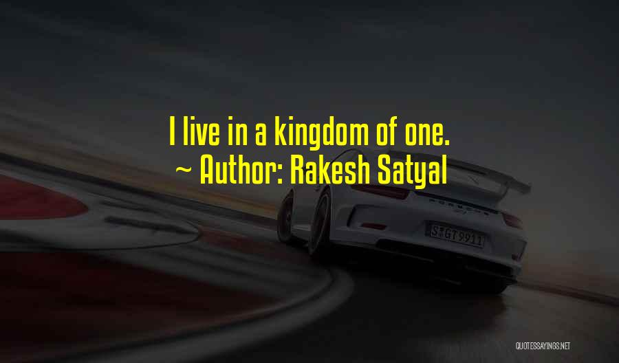 Rakesh Satyal Quotes: I Live In A Kingdom Of One.