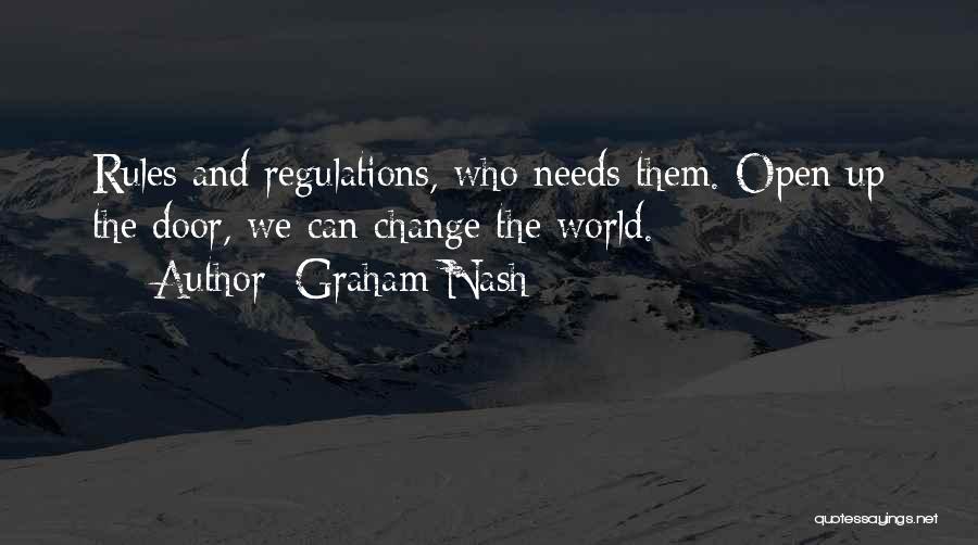 Graham Nash Quotes: Rules And Regulations, Who Needs Them. Open Up The Door, We Can Change The World.