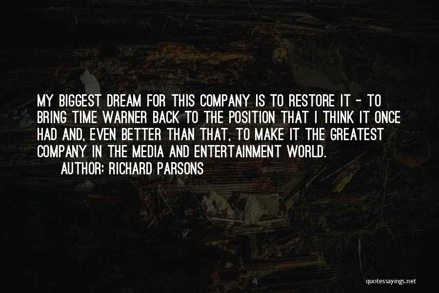 Richard Parsons Quotes: My Biggest Dream For This Company Is To Restore It - To Bring Time Warner Back To The Position That