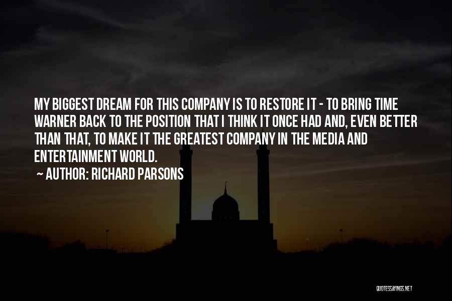 Richard Parsons Quotes: My Biggest Dream For This Company Is To Restore It - To Bring Time Warner Back To The Position That