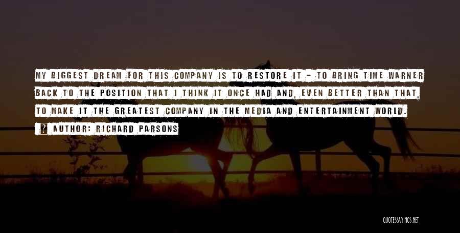 Richard Parsons Quotes: My Biggest Dream For This Company Is To Restore It - To Bring Time Warner Back To The Position That