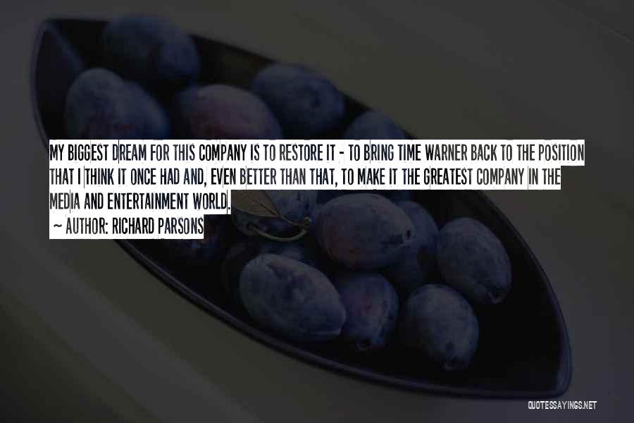 Richard Parsons Quotes: My Biggest Dream For This Company Is To Restore It - To Bring Time Warner Back To The Position That