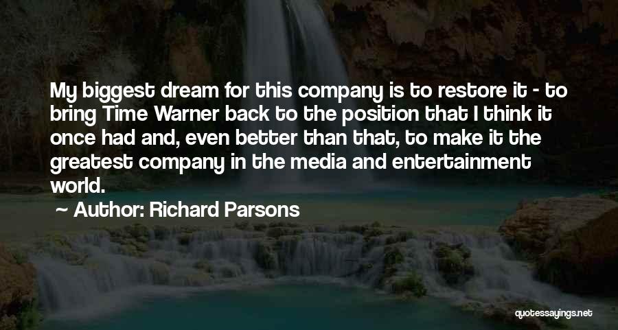 Richard Parsons Quotes: My Biggest Dream For This Company Is To Restore It - To Bring Time Warner Back To The Position That