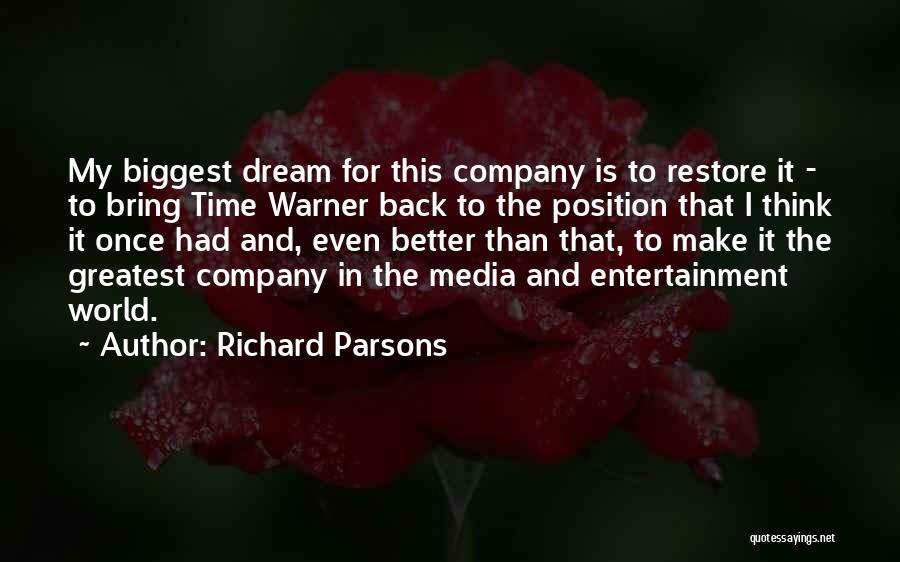 Richard Parsons Quotes: My Biggest Dream For This Company Is To Restore It - To Bring Time Warner Back To The Position That