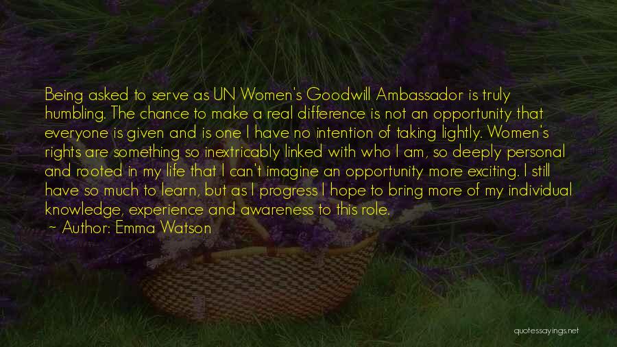 Emma Watson Quotes: Being Asked To Serve As Un Women's Goodwill Ambassador Is Truly Humbling. The Chance To Make A Real Difference Is