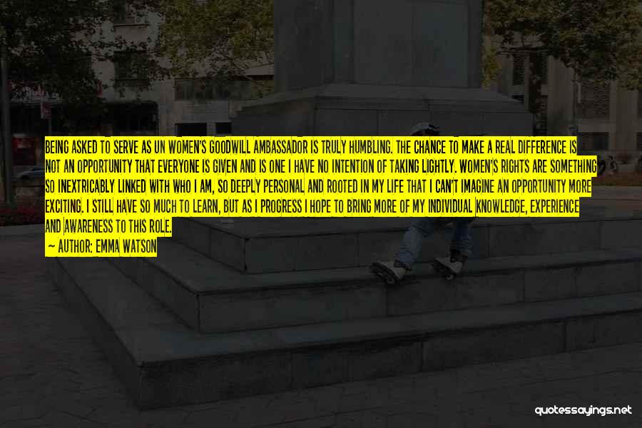 Emma Watson Quotes: Being Asked To Serve As Un Women's Goodwill Ambassador Is Truly Humbling. The Chance To Make A Real Difference Is