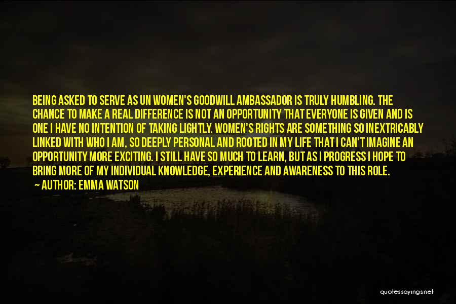 Emma Watson Quotes: Being Asked To Serve As Un Women's Goodwill Ambassador Is Truly Humbling. The Chance To Make A Real Difference Is