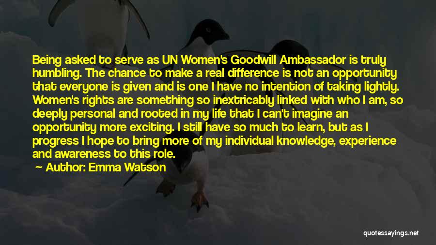 Emma Watson Quotes: Being Asked To Serve As Un Women's Goodwill Ambassador Is Truly Humbling. The Chance To Make A Real Difference Is