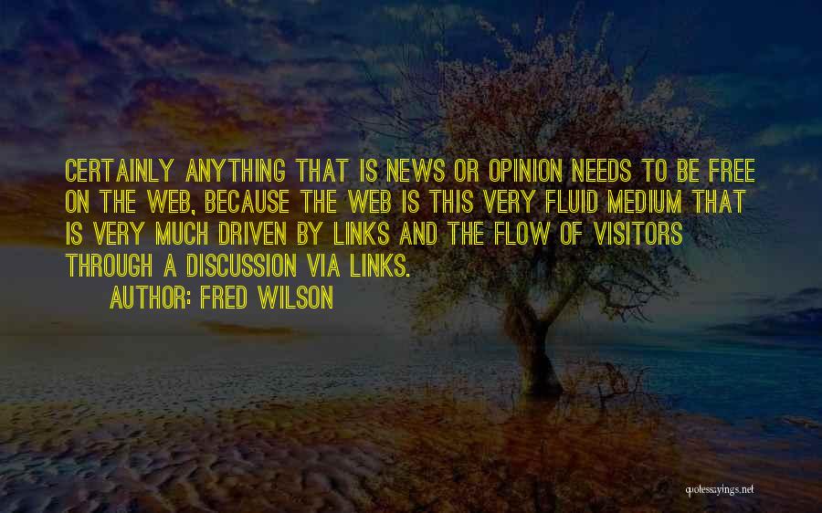 Fred Wilson Quotes: Certainly Anything That Is News Or Opinion Needs To Be Free On The Web, Because The Web Is This Very