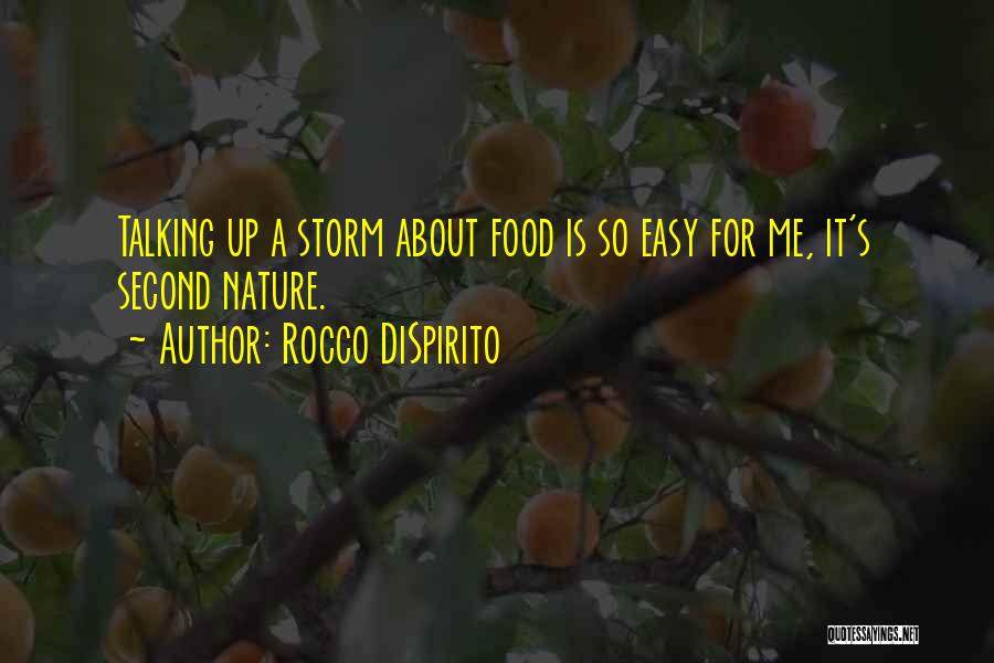 Rocco DiSpirito Quotes: Talking Up A Storm About Food Is So Easy For Me, It's Second Nature.