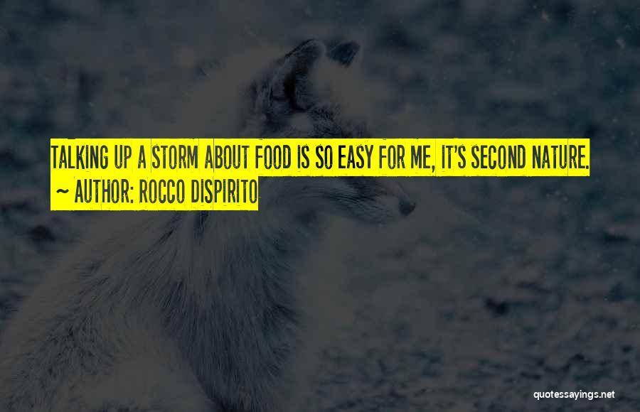 Rocco DiSpirito Quotes: Talking Up A Storm About Food Is So Easy For Me, It's Second Nature.