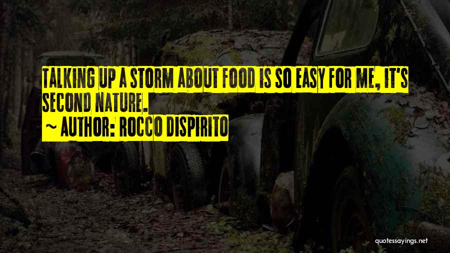 Rocco DiSpirito Quotes: Talking Up A Storm About Food Is So Easy For Me, It's Second Nature.