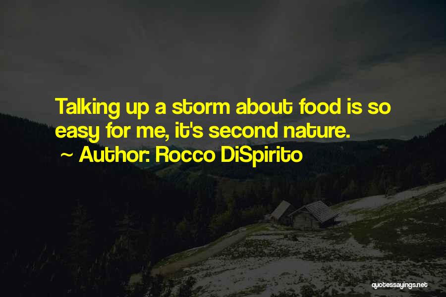 Rocco DiSpirito Quotes: Talking Up A Storm About Food Is So Easy For Me, It's Second Nature.