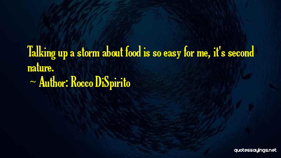 Rocco DiSpirito Quotes: Talking Up A Storm About Food Is So Easy For Me, It's Second Nature.