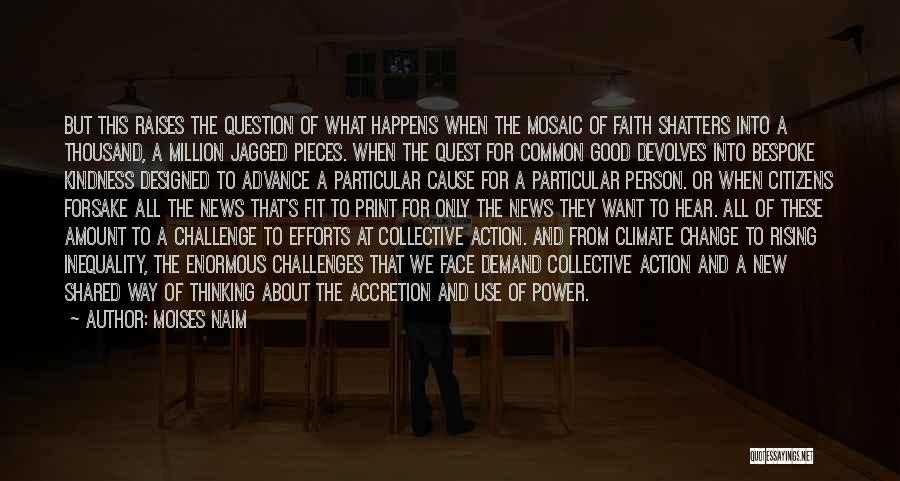 Moises Naim Quotes: But This Raises The Question Of What Happens When The Mosaic Of Faith Shatters Into A Thousand, A Million Jagged