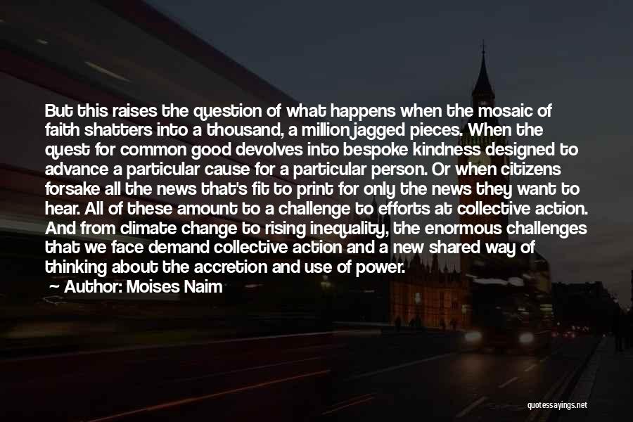 Moises Naim Quotes: But This Raises The Question Of What Happens When The Mosaic Of Faith Shatters Into A Thousand, A Million Jagged