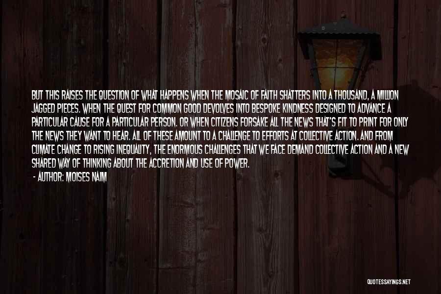 Moises Naim Quotes: But This Raises The Question Of What Happens When The Mosaic Of Faith Shatters Into A Thousand, A Million Jagged