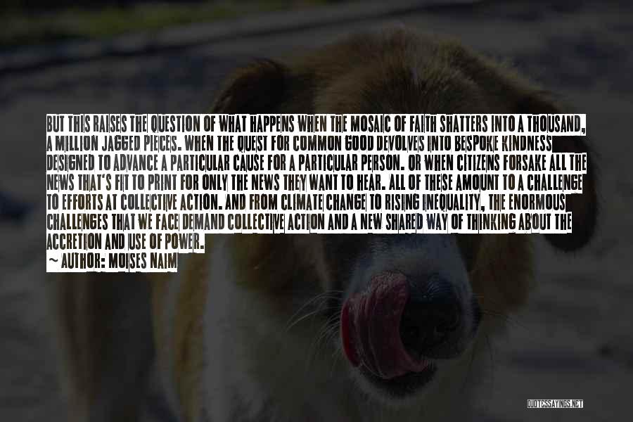 Moises Naim Quotes: But This Raises The Question Of What Happens When The Mosaic Of Faith Shatters Into A Thousand, A Million Jagged