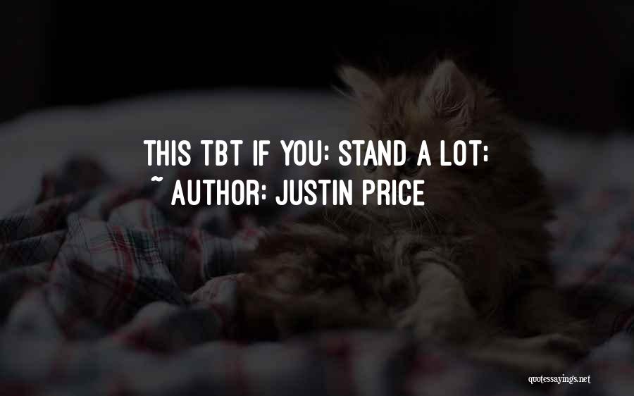 Justin Price Quotes: This Tbt If You: Stand A Lot;