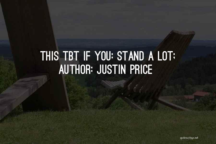 Justin Price Quotes: This Tbt If You: Stand A Lot;